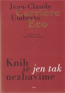 Knih se jen tak nezbavíme - Umberto Eco, Jean-Claude Carriere