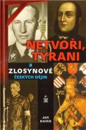 Netvoři, tyrani a zlosynové českých dějin - Jan Bauer