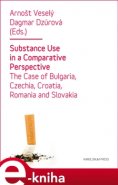 Substance Use in a Comparative Perspective - Arnošt Veselý, Dagmar Dzúrová