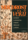 Moudrost věků - Lexikon latinských výroků, přísloví a rčení - Eva Kuťáková, Václav Marek, Jana Zachová