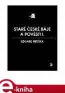 Staré české báje a pověsti I. - Eduard Petiška