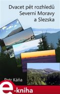 Dvacet pět rozhledů Severní Moravy a Slezska - Petr Káňa