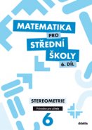 Matematika pro SŠ – 6. díl (průvodce pro učitele)