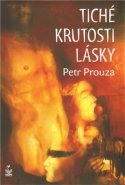 Tiché krutosti lásky - Petr Prouza