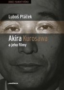 Akira Kurosawa a jeho filmy - Luboš Ptáček