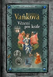 Jan Lucemburský - Vězení pro krále - Ludmila Vaňková