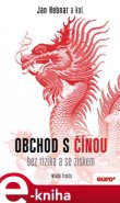 Obchod s Čínou bez rizika a se ziskem - Jan Hebnar, kol.