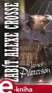 Zabít Alexe Crosse - James Patterson