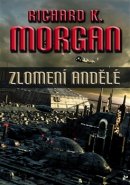 Zlomení andělé - Richard K. Morgan