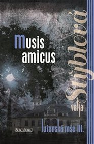 Lužanská mše 3 - Musis amicus - Valja Stýblová