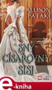 Sny císařovny Sisi - Allison Pataki