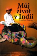 Můj život v Indii - Jaroslava Rottová