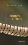 Choditi stříbro - Jaromír Šlosar