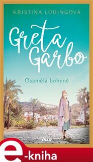 Greta Garbo. Osamělá bohyně