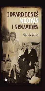 Edvard Beneš , milován i nenáviděn