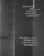 Ordo amoris aneb Červotoč ve stromě poznání / Ordo Amoris, or Woodworm in the Tree of Knowledge - Jan Sokol, Tomáš Špidlík, Jiří Grygar, Václav Cílek, Petr Osolsobě, Libor Teplý