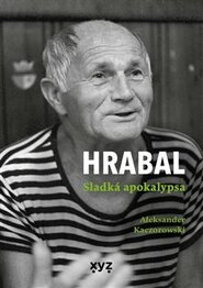 Hrabal: Sladká apokalypsa - Aleksander Kaczorowski