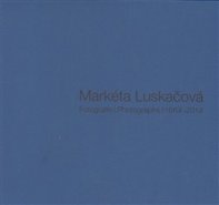 Fotografie | Photographs 1964–2014 - Markéta Luskačová