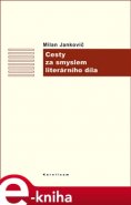 Cesty za smyslem literárního díla - Milan Jankovič