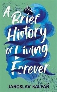 A Brief History of Living Forever - Jaroslav Kalfař