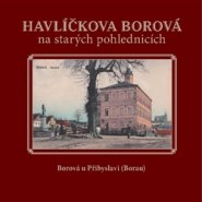 Havlíčkova Borová  na starých pohlednicích - Milan Šustr, Karel Černý, Jaroslav Líbal