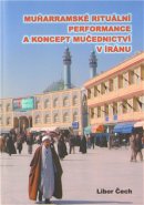 Muharramské rituální performance a koncept mučednictví v Íránu - Libor Čech