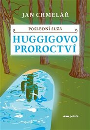 Poslední slza - Huggigovo proroctví - Jan Chmelař