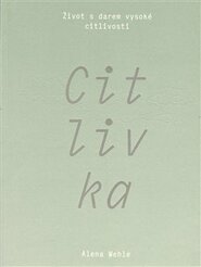Citlivka - Život s darem vysoké citlivosti - Alena Wehle