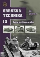 Obrněná technika 13 - První světová válka - Ivo Pejčoch
