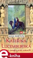 Kateřina Lucemburská - Hana Whitton