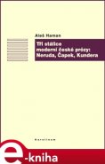 Tři stálice moderní české prózy: Neruda, Čapek, Kundera - Aleš Haman