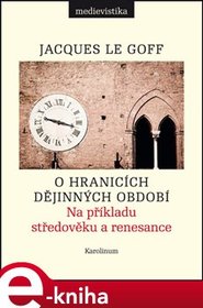 O hranicích dějinných období - Jacques Le Goff