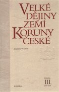 Velké dějiny zemí Koruny české III. - Vratislav Vaníček