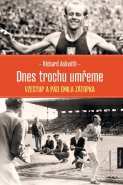 Dnes trochu umřeme - Vzestup a pád Emila Zátopka - Richard Askwith