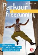 Parkour a freerunning - Milan Hybner, Tomáš Taran, Tomáš Zonyga