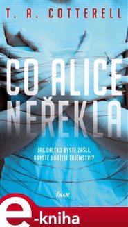 Co Alice neřekla - T. A. Cotterell