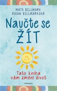 Naučte se žít - Tato kniha vám změní život - Mats Billmark, Susan Billmarková