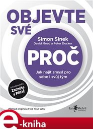 Objevte své PROČ - Simon Sinek, Peter Docker, David Mead