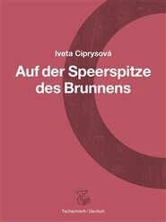 Na hrotu studny – Auf der Speerspitze des Brunnens - Iveta Ciprysová
