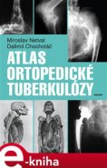 Atlas ortopedické tuberkulózy - Miroslav Netval, Dalimil Chocholáč