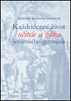 Každodenní život učitele a žáka jezuitského gymnázia - Kateřina Bobková-Valentová