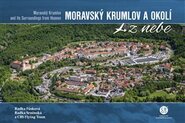 Moravský Krumlov a okolí z nebe / Moravský Krumlov and Its Surroundings from Heaven - Radka Fůsková, Radka Srněnská, CBS Flying Team