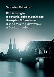 Christologie a soteriologie Matthiase Josepha Scheebena a jeho vliv na světovou a českou teologii Christologie a soteriologie Matthiase Josepha Scheebena a jeho vliv na světovou a českou teologii