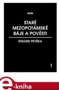 Staré mezopotámské báje a pověsti - Eduard Petiška