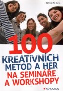 100 kreativních metod a her na semináře a workshopy - Zamyat M. Klein