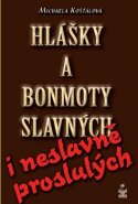 Hlášky a bonmoty slavných i neslavně proslulých - Michaela Košťálová