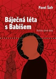Báječná léta s Babišem - Pavel Šafr