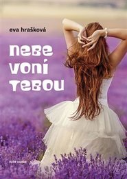 Nebe voní tebou - Eva Hrašková