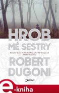 Hrob mé sestry - Robert Dugoni