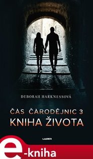 Čas čarodějnic 3: Kniha života - Deborah Harknessová